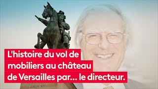 Documentaire L’histoire du vol du mobilier au château de Versailles par… le directeur