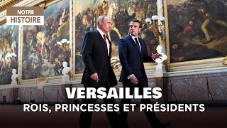 Versailles : rois, princesses et présidents - Au coeur de la diplomatie française