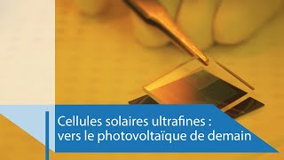 Cellules solaires ultrafines : vers le photovoltaïque de demain