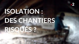 Documentaire Isolation : des chantiers risqués ?