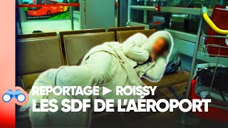 La terrible vie des sans abris de l'aéroport de Roissy !
