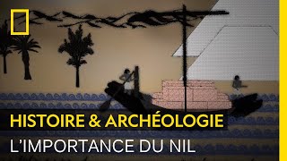 Le Nil, un fleuve qui a fait de l'Égypte antique une grande civilisation
