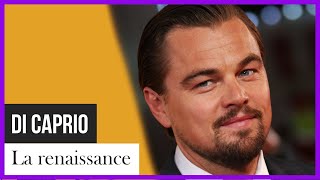 Leonardo Dicaprio, la renaissance d'Hollywood