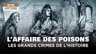 Louis XIV et l'affaire des poisons : les grands scandales de l'histoire