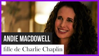 Andie MacDowell, fille illégitime de Charlie Chaplin