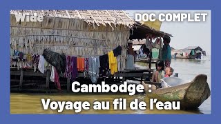 Cambodge : le peuple qui vit au rythme de l'eau