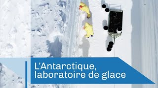 L'Antarctique, laboratoire de glace