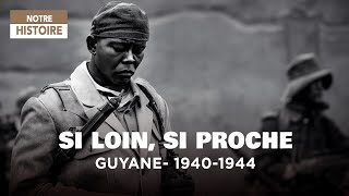 Documentaire Si loin, si proche – Guyane – 1940-1944