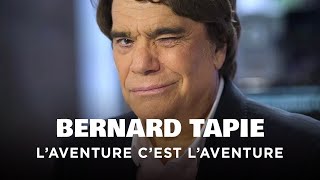 Documentaire Bernard Tapie – L’aventure c’est l’aventure