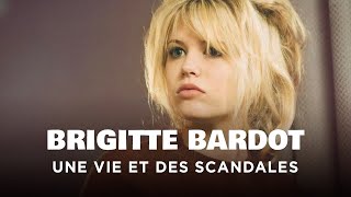 Brigitte Bardot, une vie et des scandales