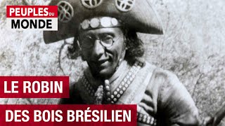 Documentaire Chez le Robin des bois brésilien