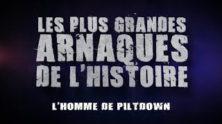 Documentaire L’homme de Piltdown – Les plus grands arnaques de l’histoire
