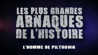 L'homme de Piltdown - Les plus grands arnaques de l'histoire