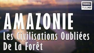 Amazonie, les civilisations oubliées de la forêt