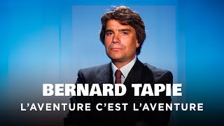 Documentaire Bernard Tapie – L’aventure c’est l’aventure