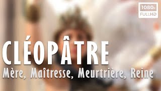 Cléopâtre : mère, maîtresse, meurtrière, reine (1/2)