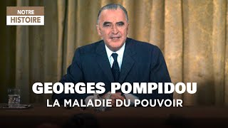 Georges Pompidou, la maladie du pouvoir