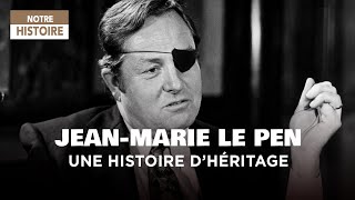 Documentaire Jean-Marie Le Pen – Une histoire d’héritage