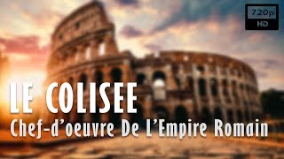 Le Colisée, chef-d'oeuvre de l'Empire Romain