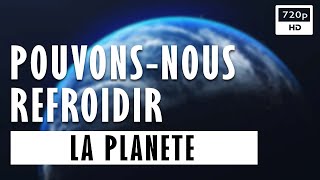 Pouvons-nous refroidir la planète ?