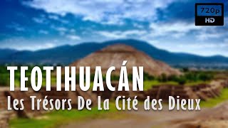 Teotihuacán, les trésors de la cité des dieux