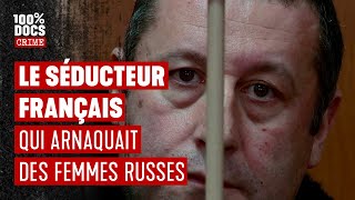 Ce Français qui a escroqué des millions à de riches femmes Russes