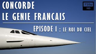 Documentaire Concorde : le génie français – 1/2 – Le roi du ciel