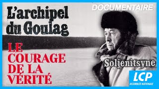L'archipel du goulag, le courage de la vérité  - Alexandre Soljenitsyne
