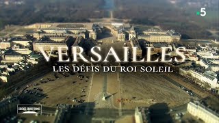 Versailles, les défis du Roi Soleil