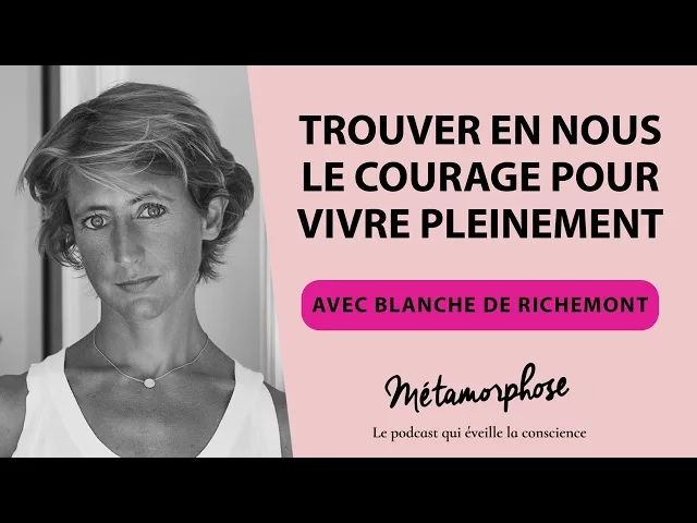 Blanche de Richemont : trouver en nous le courage pour vivre pleinement