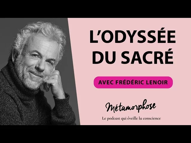 Documentaire Frédéric Lenoir : l’odyssée du sacré