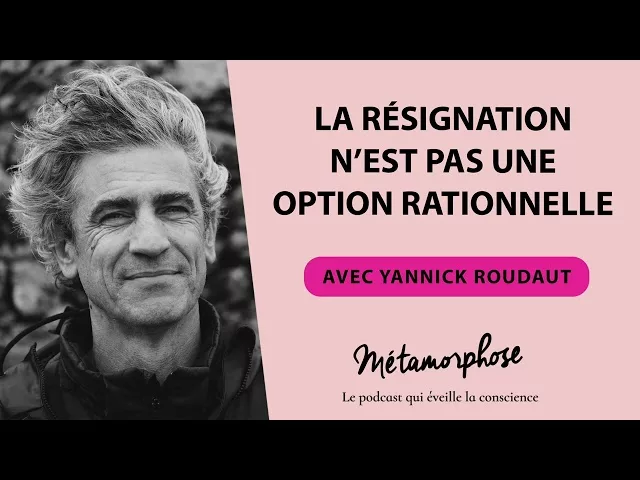 Documentaire Yannick Roudaut : la résignation n’est pas une option rationnelle