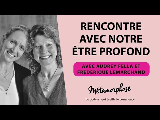 Audrey Fella et Frédérique Lemarchand : rencontre avec notre être profond