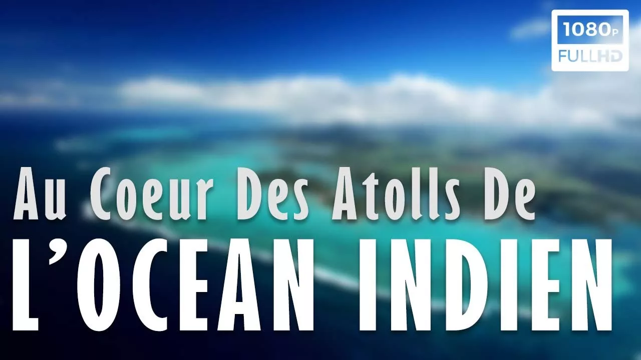 Documentaire Au cœur des atolls de l’Océan Indien