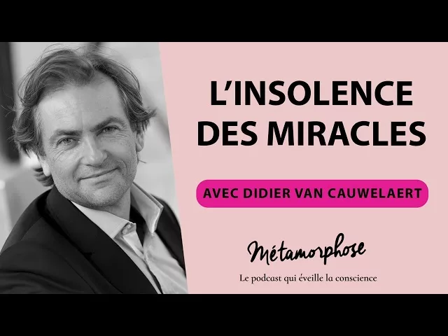 Documentaire Didier Van Cauwelaert : L’insolence des miracles