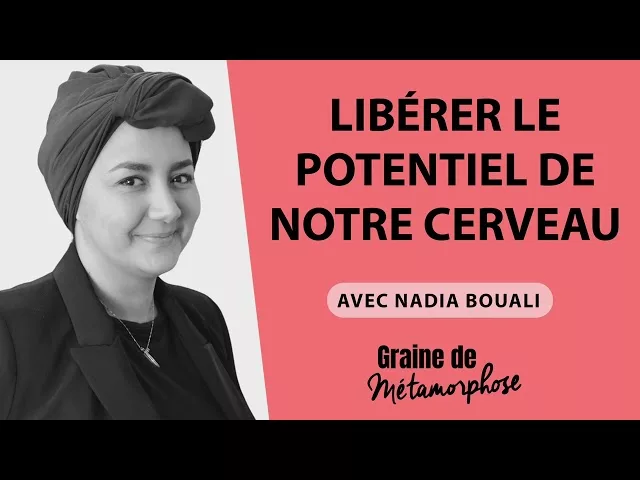 Documentaire Nadia Bouali : libérer le potentiel de notre cerveau