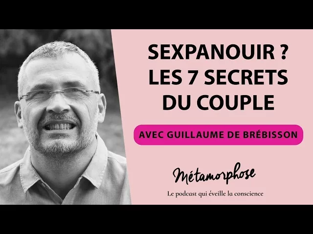 Documentaire Guillaume de Brébisson : Sexpanouir ? Les 7 secrets du couple