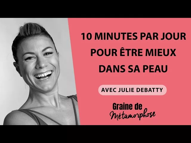 Documentaire 10 minutes par jour pour être mieux dans sa peau avec Julie Debatty