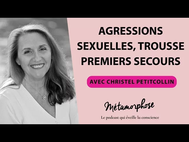 Documentaire Agressions sexuelles, trousse premiers secours avec Christel PetitCollin