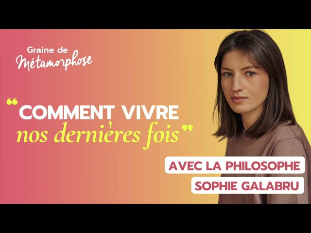 Comment vivre nos dernières fois ?