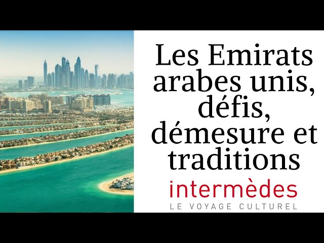 Les Emirats arabes unis : défis, démesure et traditions