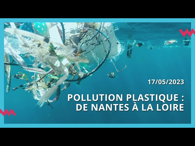 Pollution plastique : de Nantes à la Loire