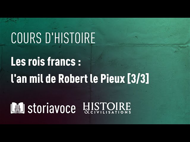 Les rois francs : l’an mil de Robert le Pieux