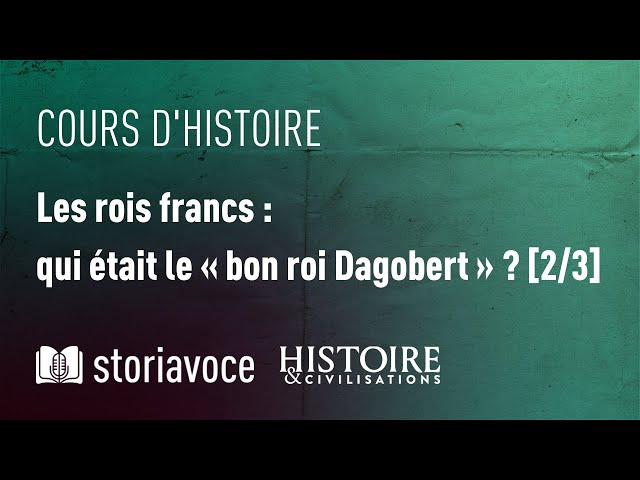 Les rois francs – Qui était le bon roi Dagobert ?