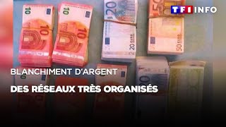 Blanchiment d'argent : des réseaux très organisés