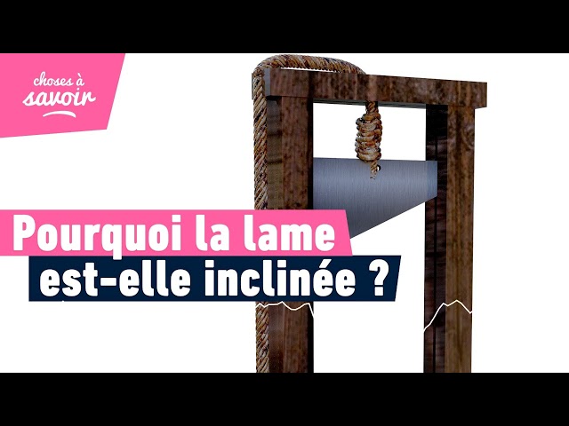 Pourquoi la lame de la guillotine était-elle inclinée ?