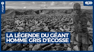 La légende du géant homme gris d’Ecosse