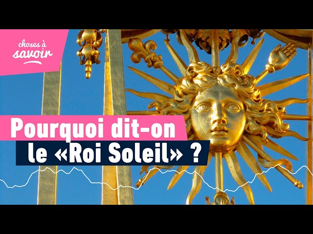 Pourquoi Louis XIV est-il surnommé le « Roi-Soleil » ?