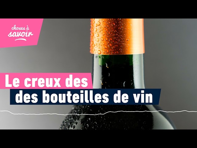 Pourquoi y a-t-il un creux sous les bouteilles de vin ?