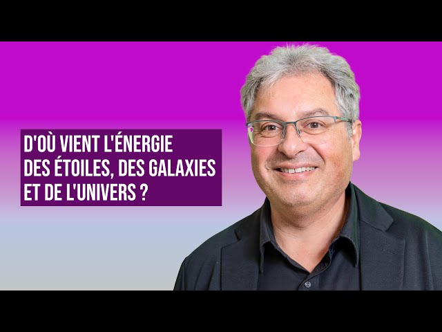 D'où vient l'énergie des étoiles, des galaxies et de l'univers ?